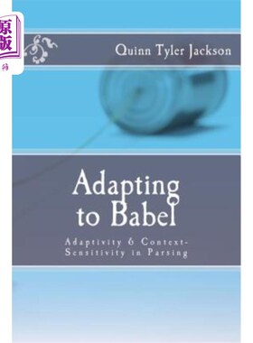 海外直订Adapting to Babel: Adaptivity & Context-Sensitivity in Parsing 适应巴别塔:解析中的适应性和上下文敏感性