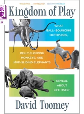 海外直订Kingdom of Play: What Ball-Bouncing Octopuses, Belly-Flopping Monkeys, and Mud-S 游戏王国：跳球的章鱼、趴腹