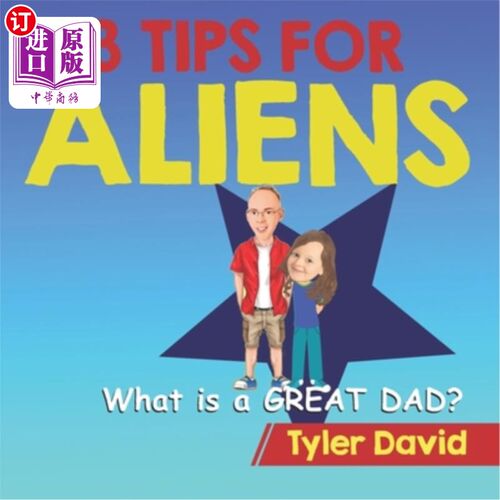 海外直订What is a GREAT DAD?: 3 Tips For Aliens 什么是好爸爸?:给外星人的3个提示