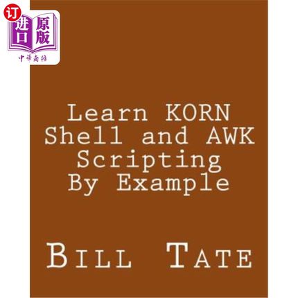 海外直订Learn KORN Shell and AWK Scripting By Example: A Cookbook of Advanced Scripts Fo