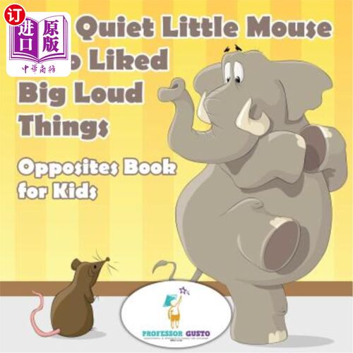 海外直订The Quiet Little Mouse Who Liked Big Loud Things Opposites Book for Kids 一只安静的小老鼠，喜欢大声喧哗的东