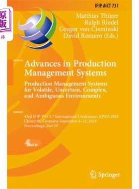 海外直订Advances in Production Management Systems. Produ... 生产管理系统的进展。易变、不确定、复杂和模糊环境的生产