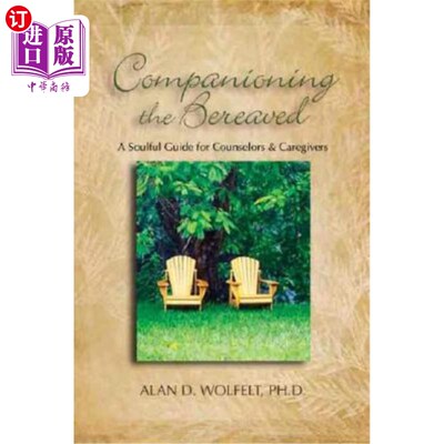 海外直订Companioning the Bereaved: A Soulful Guide for Counselors & Caregivers 陪伴逝者：顾问和护理者的深情指南