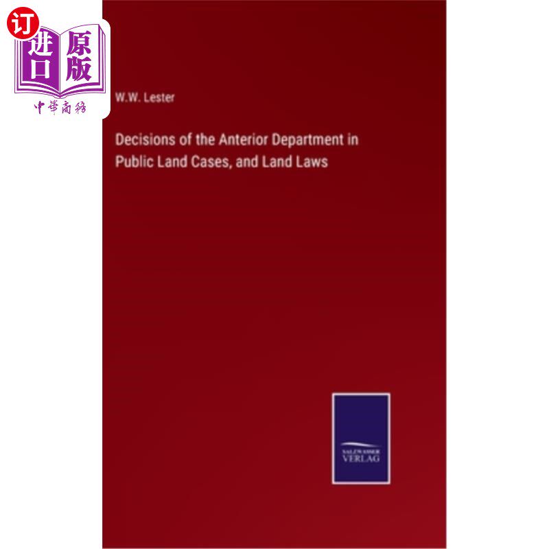 海外直订Decisions of the Anterior Department in Public Land Cases, and Land Laws 《公共土地案件前部判决》及《土地法