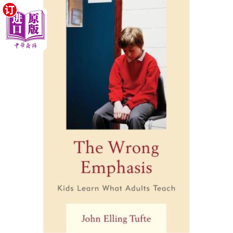 海外直订The Wrong Emphasis: Kids Learn What Adults Teach 错误的强调：孩子们学习成人教的东西