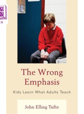 海外直订The Wrong Emphasis: Kids Learn What Adults Teach 错误的强调：孩子们学习成人教的东西