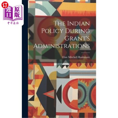 海外直订The Indian Policy During Grant's Administrations 格兰特执政期间的印第安政策