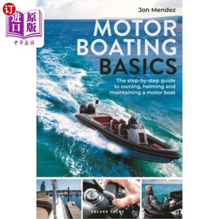 海外直订Motor Boating Basics: The Step-By-Step Guide to Owning, Helming and Maintaining 摩托艇基础知识:拥有,驾驶