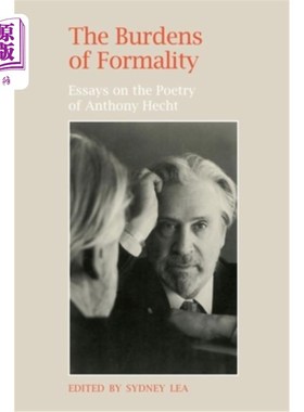 海外直订The Burdens of Formality: Essays on the Poetry of Anthony Hecht 形式的负担:安东尼·赫克特诗歌论文集