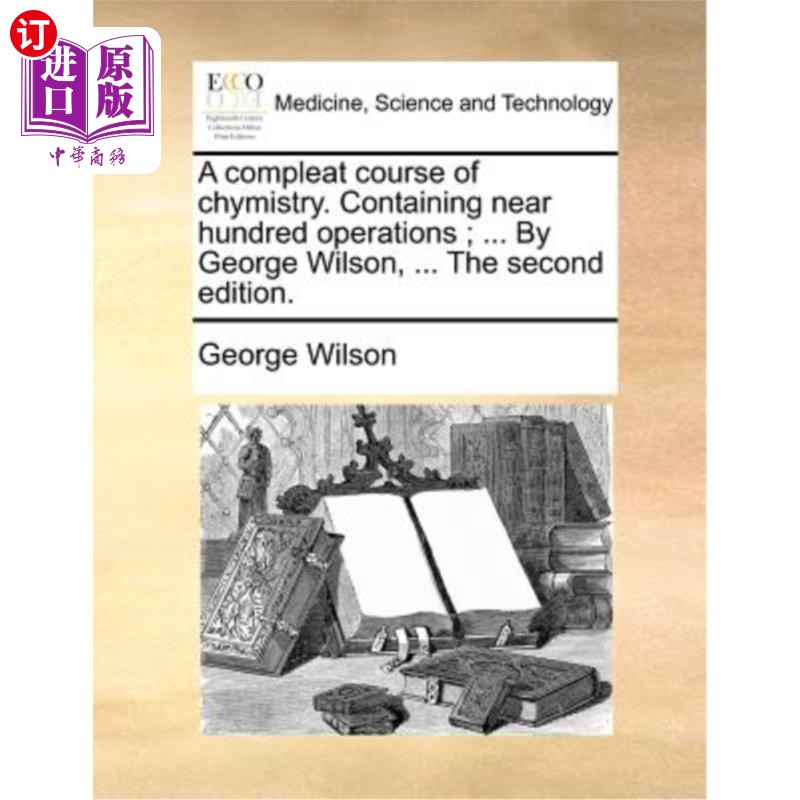 海外直订医药图书A Compleat Course of Chymistry. Containing Near Hundred Operations; ... by Georg 完整的化学课程。包