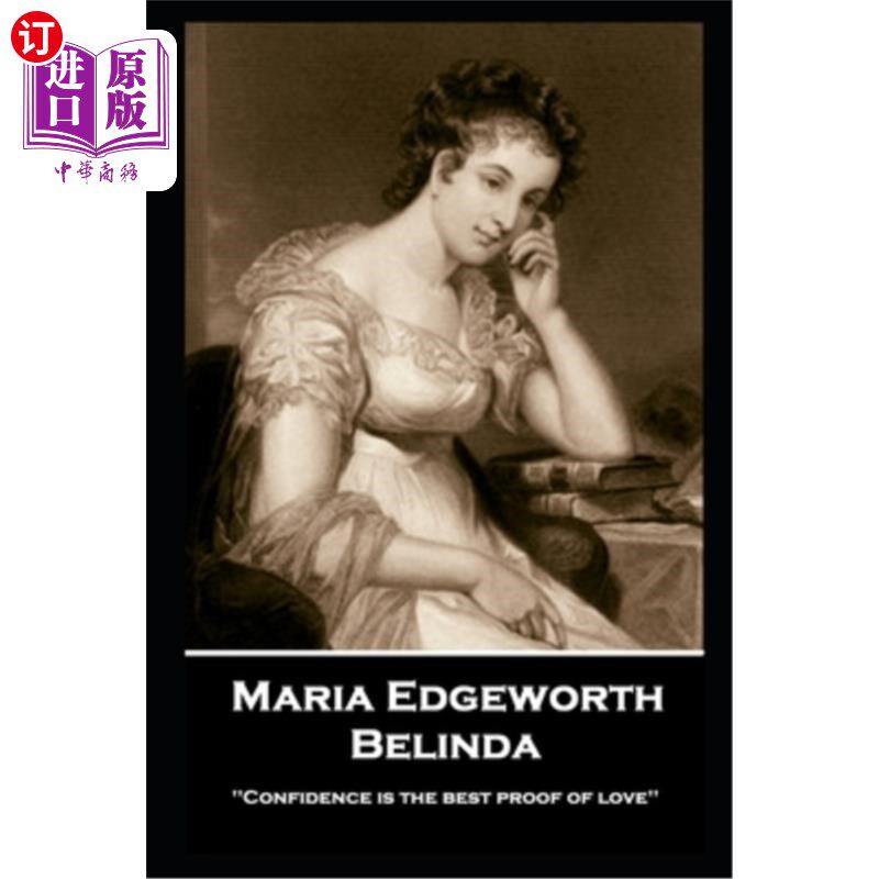 海外直订Maria Edgeworth - Belinda: 'Confidence is the best proof of love'' 玛丽亚·艾奇沃斯-贝琳达：“自信是爱的最好