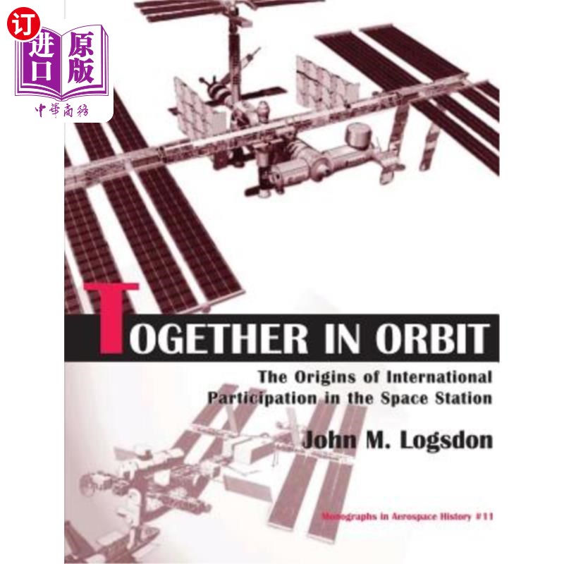 海外直订Together in Orbit: The Origins of International Participation in the Space Stati 一起在轨道上：国际社会参与