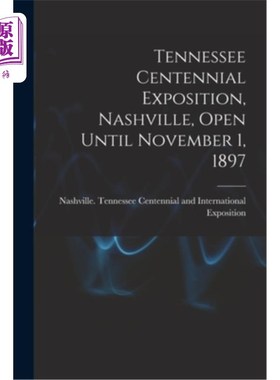 海外直订Tennessee Centennial Exposition, Nashville, Open Until November 1, 1897 田纳西州百年博览会，纳什维尔，开放