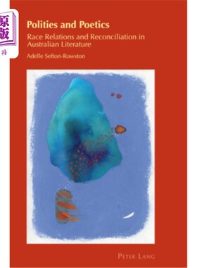 海外直订Polities and Poetics: Race Relations and Reconciliation in Australian Literature 政治与诗学:澳大利亚文学中