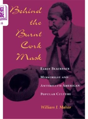 海外直订Behind the Burnt Cork Mask: Early Blackface Minstrelsy and Antebellum American P 烧焦的软木面具背后:早期黑