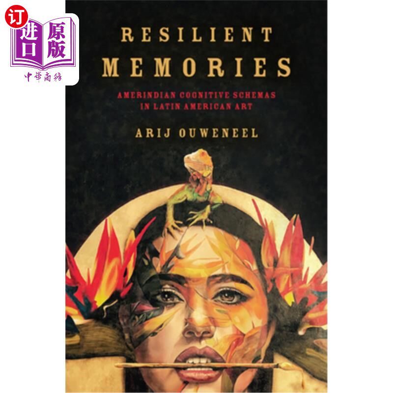 海外直订Resilient Memories: Amerindian Cognitive Schemas in Latin American Art 弹性记忆:拉丁美洲艺术中的美洲印第安