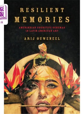 海外直订Resilient Memories: Amerindian Cognitive Schemas in Latin American Art 弹性记忆:拉丁美洲艺术中的美洲印第安
