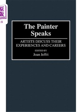 海外直订The Painter Speaks: Artists Discuss Their Experiences and Careers 画家说话:艺术家们讨论他们的经历和职业