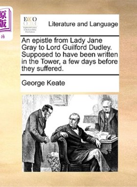 海外直订An Epistle from Lady Jane Gray to Lord Guilford Dudley. Supposed to Have Been Wr 简·格雷夫人写给吉尔福德·达