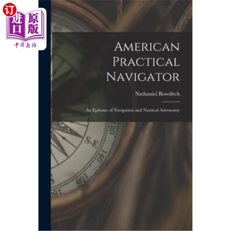 海外直订American Practical Navigator: An Epitome of Navigation and Nautical Astronomy 《美国实用航海家:航海与航海天