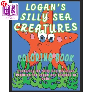 海外直订Logan's Silly Sea Creatures Coloring Book: Featuring 30 Silly Sea Creature Pictu 洛根愚蠢的海洋生物涂色书：