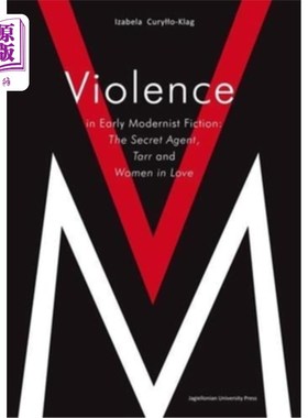 海外直订Violence in Early Modernist Fiction: The Secret Agent, Tarr, and Woman in Love 早期现代主义小说中的暴力:特