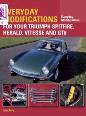 海外直订Everyday Modifications for Your Triumph Spitfire, Herald, Vitesse and GT6 每日修改你的胜利喷火战斗机，先驱