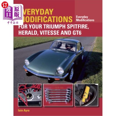 海外直订Everyday Modifications for Your Triumph Spitfire, Herald, Vitesse and GT6 每日修改你的胜利喷火战斗机，先驱