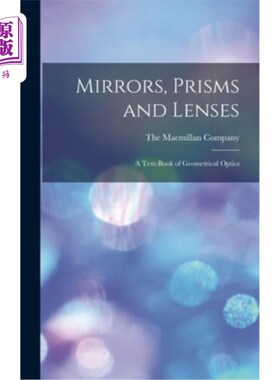 海外直订Mirrors, Prisms and Lenses: A Text-Book of Geometrical Optics 镜子，棱镜和透镜:几何光学教科书