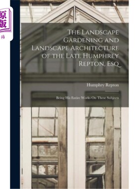 海外直订The Landscape Gardening and Landscape Architecture of the Late Humphrey Repton,  已故汉弗莱·雷普顿(