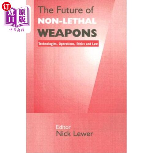 海外直订The Future of Non-Lethal Weapons: Technologies, Operations, Ethics and Law 非致命武器的未来:技术、操作、伦