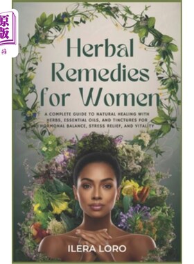 海外直订医药图书Herbal Remedies for Women: A Complete Guide to Natural Healing with Herbs, Essen 女性草药疗法：使用