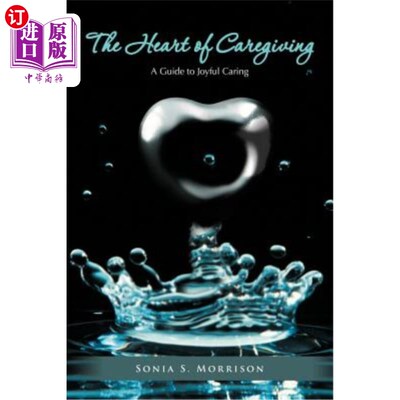 海外直订The Heart of Caregiving: A Guide to Joyful Caring 关爱之心:快乐关爱指南