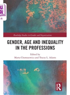 海外直订Gender, Age and Inequality in the Professions: Exploring the Disordering, Disrup 职业中的性别、年龄和不平等