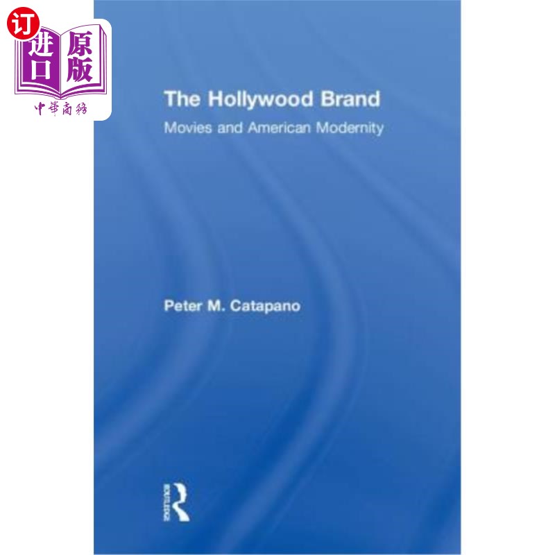 海外直订The Hollywood Brand: Movies and American Modernity 好莱坞品牌:电影与美国现代性
