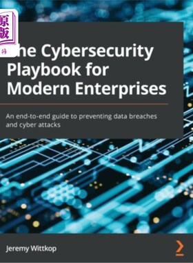 海外直订The Cybersecurity Playbook for Modern Enterprises: An end-to-end guide to preven 现代企业的安全剧本:防