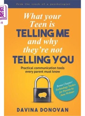 海外直订What Your Teen Is Telling Me and Why They're Not Telling You: Practical Communic