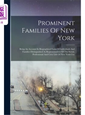 海外直订Prominent Families Of New York: Being An Account In Biographical Form Of Individ 纽约的显赫家族:作为社会代