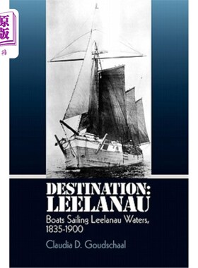 海外直订Destination: Leelanau: Boats Sailing Leelanau Waters, 1835-1900 目的地：Leelanau:1835-1900年在Lee