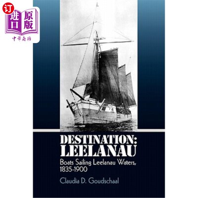 海外直订Destination: Leelanau: Boats Sailing Leelanau Waters, 1835-1900 目的地：Leelanau:1835-1900年在Lee