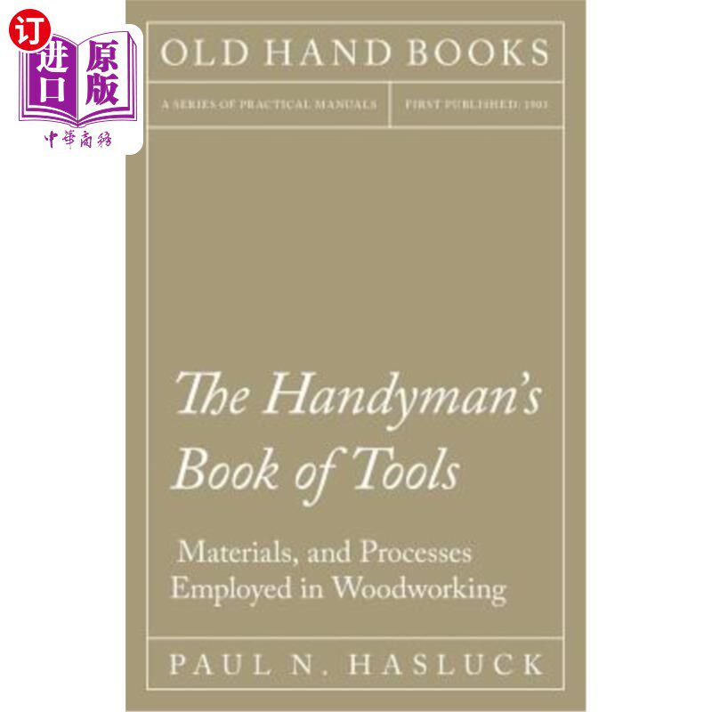 海外直订The Handyman's Book of Tools, Materials, and Processes Employed in Woodworking 手工艺员的木工工具、材料和工