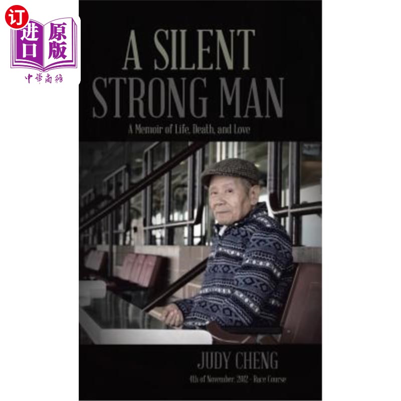 海外直订A Silent Strong Man: Never Love Too Late!一个沉默寡言的强壮男人：一本关于生、死和爱的回忆录