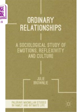 海外直订Ordinary Relationships: A Sociological Study of Emotions, Reflexivity and Cultur 普通关系：情感、反身性和文