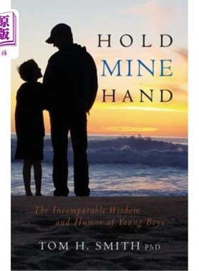 海外直订Hold Mine Hand: The Incomparable Wisdom and Humor of Young Boys 握住我的手:年轻男孩无与伦比的智慧和幽默