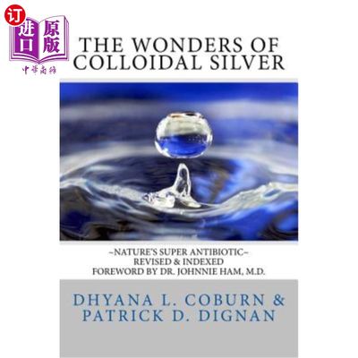 海外直订医药图书The Wonders of Colloidal Silver: Nature's Super Antibiotic Revised & Indexed 胶体银的奇迹：大自然的