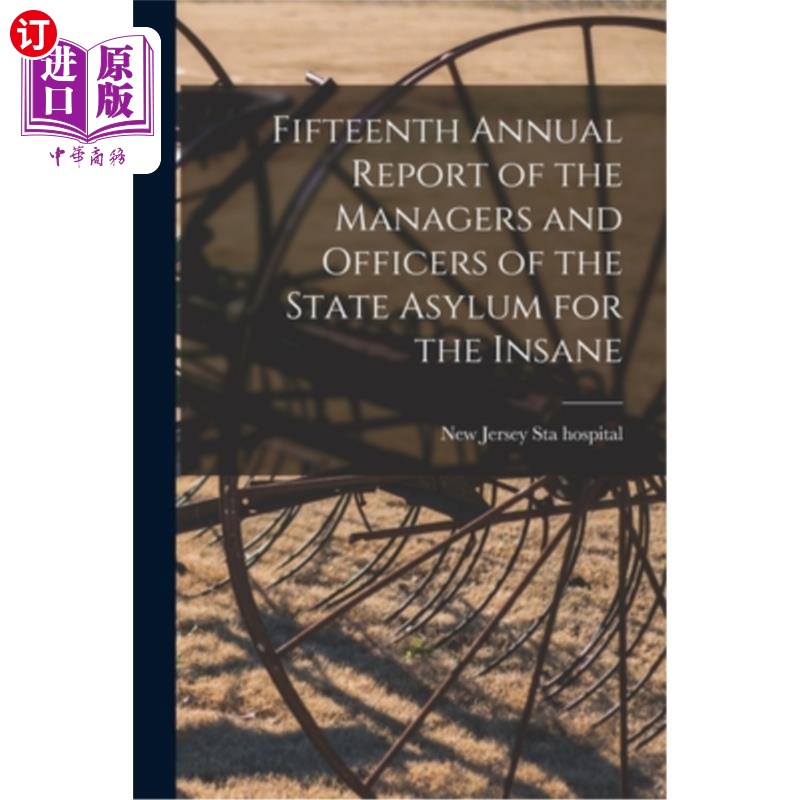 海外直订Fifteenth Annual Report of the Managers and Officers of the State Asylum for the 国家精神病院管理人员和官员