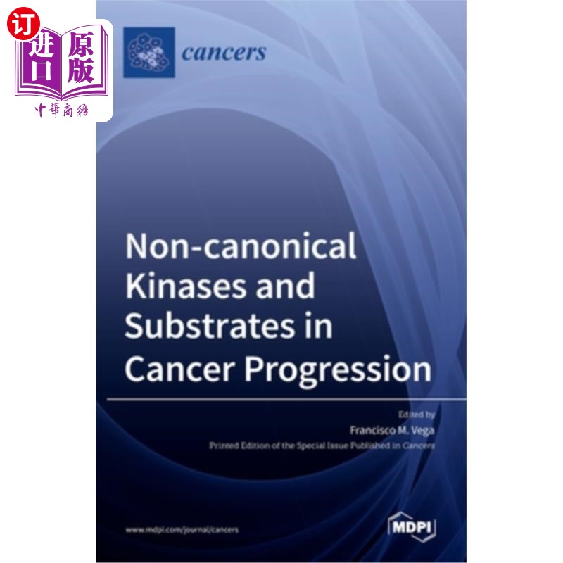 海外直订医药图书Non-canonical Kinases and Substrates in Cancer Progression 癌症进展中的非典型激酶和底物