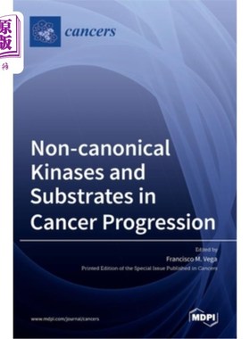 海外直订医药图书Non-canonical Kinases and Substrates in Cancer Progression 癌症进展中的非典型激酶和底物