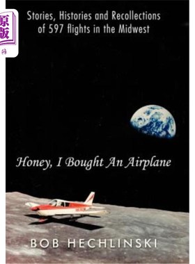 海外直订Honey, I Bought an Airplane: Stories, Histories and Recollections of 597 Flights 亲爱的，我买了一架飞机:中