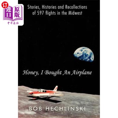 海外直订Honey, I Bought an Airplane: Stories, Histories and Recollections of 597 Flights 亲爱的，我买了一架飞机:中
